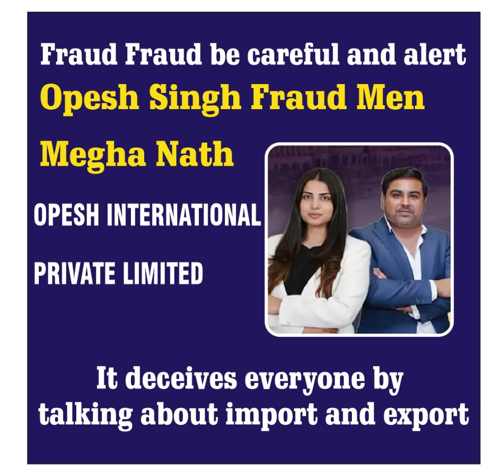 Fraud alert — Opesh Singh and Megha Nath, Opesh International Private Limited