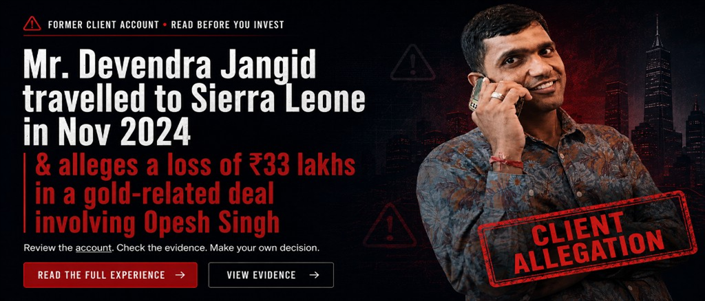 Mr. Devendra Jangid travelled to Sierra Leone in Nov 2024 and alleges a loss of ₹33 lakhs in a gold-related deal involving Opesh Singh.